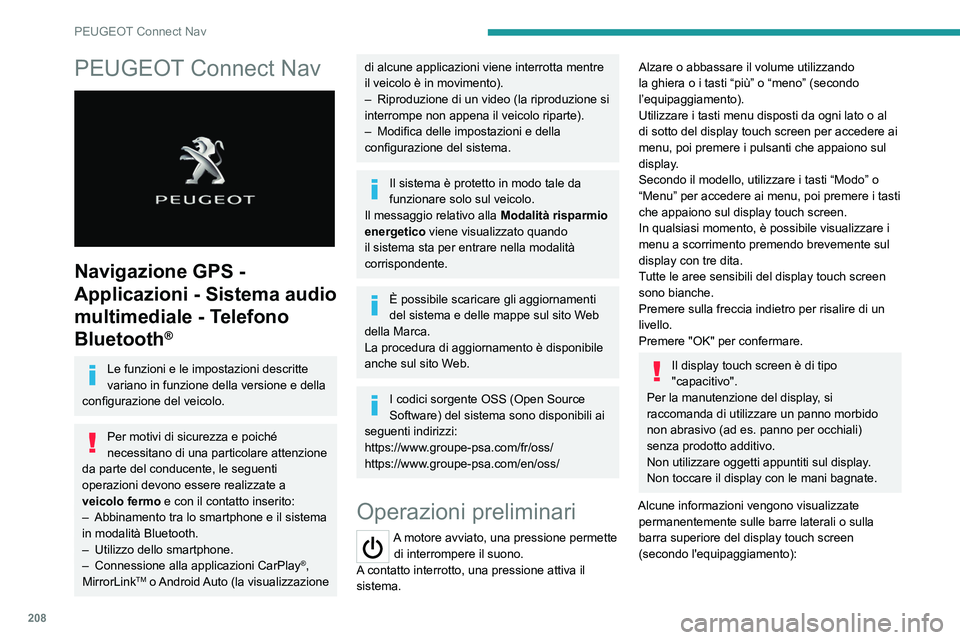 Peugeot 308 2021  Manuale del proprietario (in Italian) 208
PEUGEOT Connect Nav
PEUGEOT Connect Nav 
 
Navigazione GPS - 
Applicazioni - Sistema audio 
multimediale - Telefono 
Bluetooth
®
Le funzioni e le impostazioni descritte 
variano in funzione della