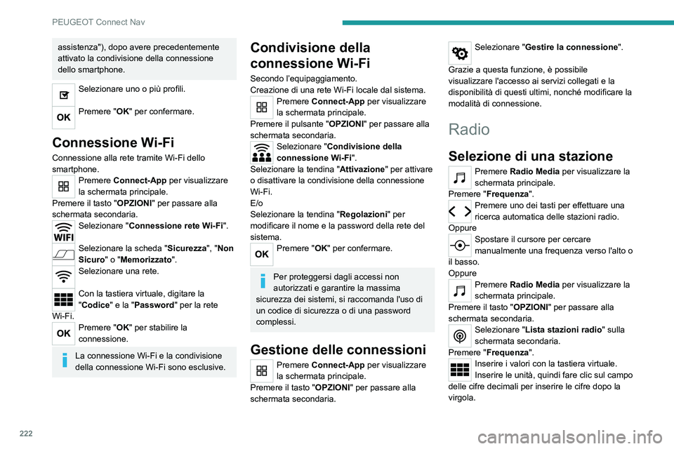 Peugeot 308 2021 Manuale del proprietario (in Italian) 222
PEUGEOT Connect Nav
assistenza"), dopo avere precedentemente
attivato la condivisione della connessione
dello smartphone.
Selezionare uno o più profili.
Premere "OK" per confermare Peugeot 308 2021 Manuale del proprietario (in Italian) 222
PEUGEOT Connect Nav
assistenza"), dopo avere precedentemente
attivato la condivisione della connessione
dello smartphone.
Selezionare uno o più profili.
Premere "OK" per confermare