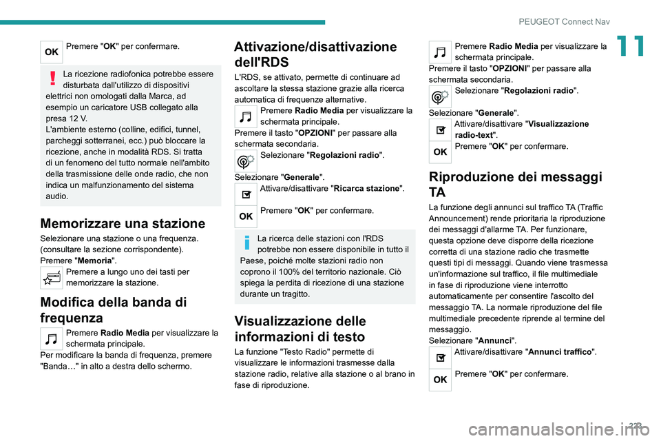 Peugeot 308 2021 Manuale del proprietario (in Italian) 223
PEUGEOT Connect Nav
11Premere "OK" per confermare.
La ricezione radiofonica potrebbe essere
disturbata dall'utilizzo di dispositivi
elettrici non omologati dalla Marca, ad
esempio Peugeot 308 2021 Manuale del proprietario (in Italian) 223
PEUGEOT Connect Nav
11Premere "OK" per confermare.
La ricezione radiofonica potrebbe essere
disturbata dall'utilizzo di dispositivi
elettrici non omologati dalla Marca, ad
esempio