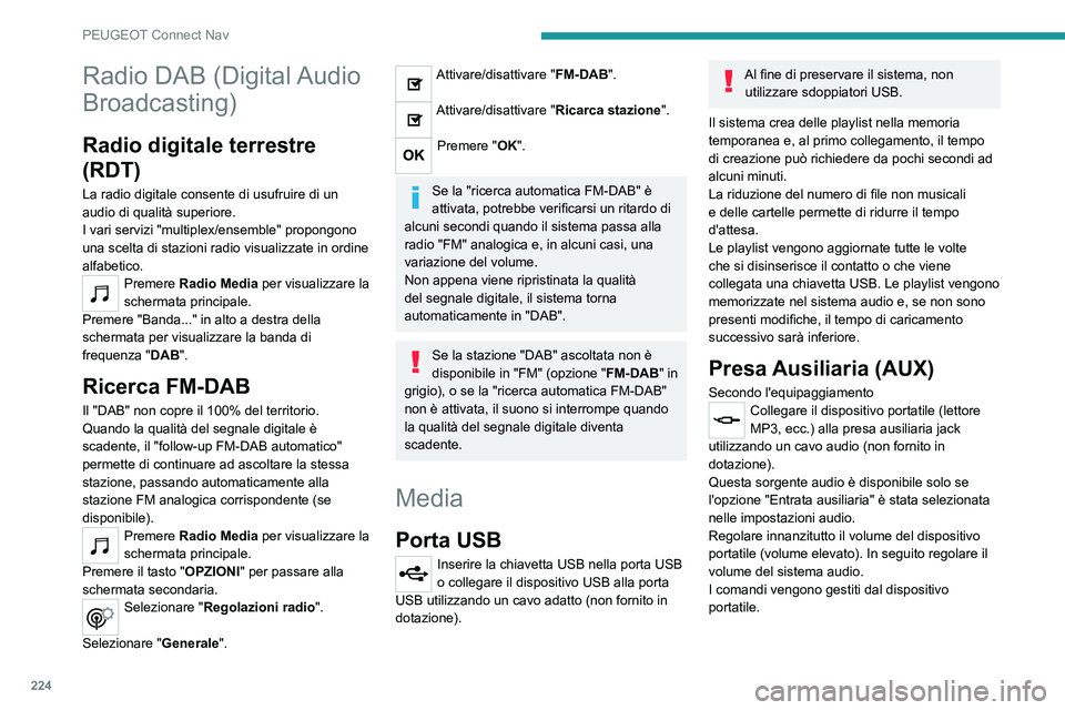 Peugeot 308 2021 Manuale del proprietario (in Italian) 224
PEUGEOT Connect Nav
Radio DAB (Digital Audio
Broadcasting)
Radio digitale terrestre
(RDT)
La radio digitale consente di usufruire di un
audio di qualità superiore.
I vari servizi "multiple Peugeot 308 2021 Manuale del proprietario (in Italian) 224
PEUGEOT Connect Nav
Radio DAB (Digital Audio
Broadcasting)
Radio digitale terrestre
(RDT)
La radio digitale consente di usufruire di un
audio di qualità superiore.
I vari servizi "multiple
