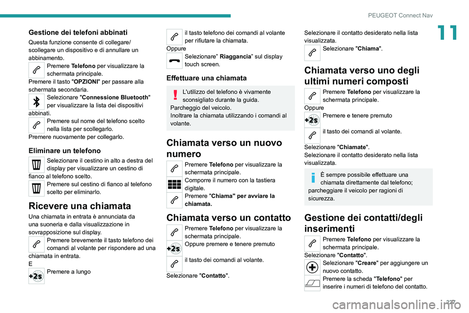 Peugeot 308 2021 Manuale del proprietario (in Italian) 227
PEUGEOT Connect Nav
11Gestione dei telefoni abbinati
Questa funzione consente di collegare/
scollegare un dispositivo e di annullare un
abbinamento.
Premere Telefono per visualizzare la
schermat Peugeot 308 2021 Manuale del proprietario (in Italian) 227
PEUGEOT Connect Nav
11Gestione dei telefoni abbinati
Questa funzione consente di collegare/
scollegare un dispositivo e di annullare un
abbinamento.
Premere Telefono per visualizzare la
schermat