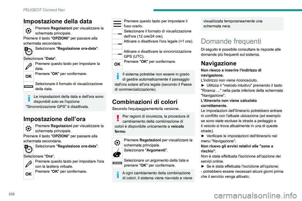 Peugeot 308 2021  Manuale del proprietario (in Italian) 230
PEUGEOT Connect Nav
Impostazione della data
Premere Regolazioni per visualizzare la 
schermata principale.
Premere il tasto "OPZIONI" per passare alla 
schermata secondaria.
Selezionare &#