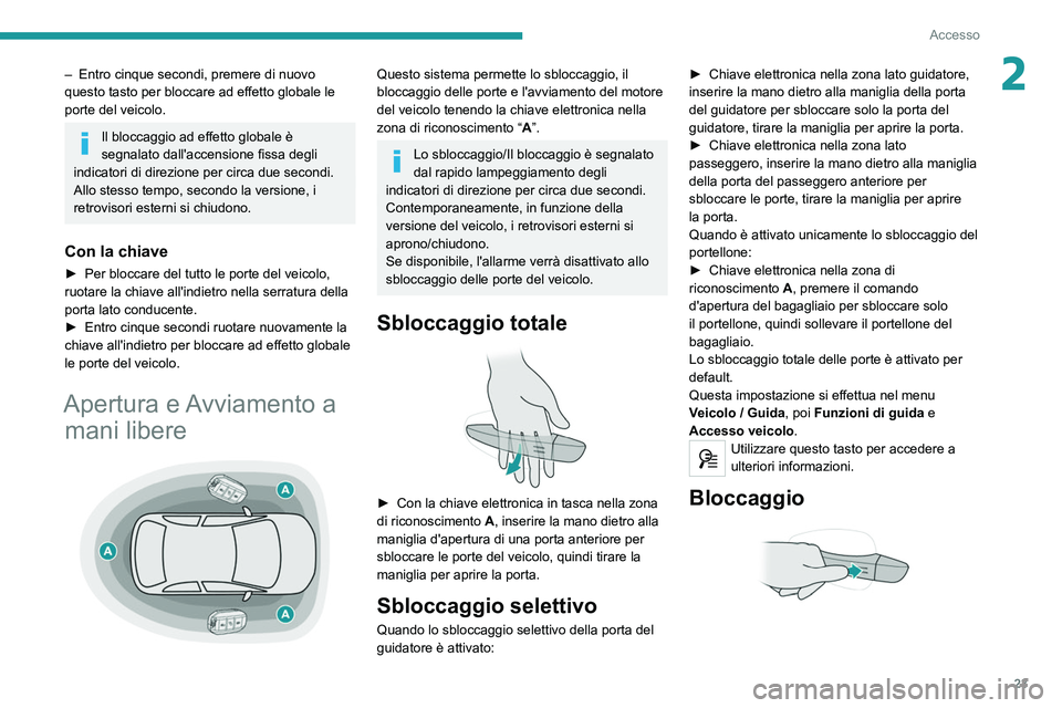Peugeot 308 2021 Manuale del proprietario (in Italian) 23
Accesso
2– Entro cinque secondi, premere di nuovo
questo tasto per bloccare ad effetto globale le
porte del veicolo.
Il bloccaggio ad effetto globale è
segnalato dall'accensione fissa deg Peugeot 308 2021 Manuale del proprietario (in Italian) 23
Accesso
2– Entro cinque secondi, premere di nuovo
questo tasto per bloccare ad effetto globale le
porte del veicolo.
Il bloccaggio ad effetto globale è
segnalato dall'accensione fissa deg