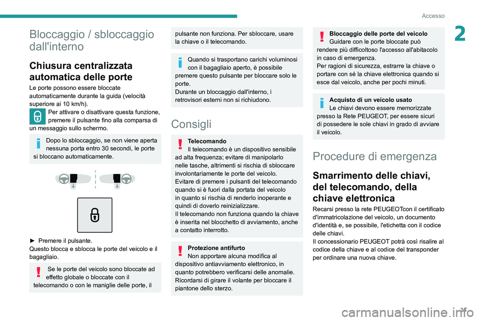 Peugeot 308 2021 Manuale del proprietario (in Italian) 25
Accesso
2Bloccaggio / sbloccaggio
dall'interno
Chiusura centralizzata
automatica delle porte
Le porte possono essere bloccate
automaticamente durante la guida (velocità
superiore ai 10 km/ Peugeot 308 2021 Manuale del proprietario (in Italian) 25
Accesso
2Bloccaggio / sbloccaggio
dall'interno
Chiusura centralizzata
automatica delle porte
Le porte possono essere bloccate
automaticamente durante la guida (velocità
superiore ai 10 km/