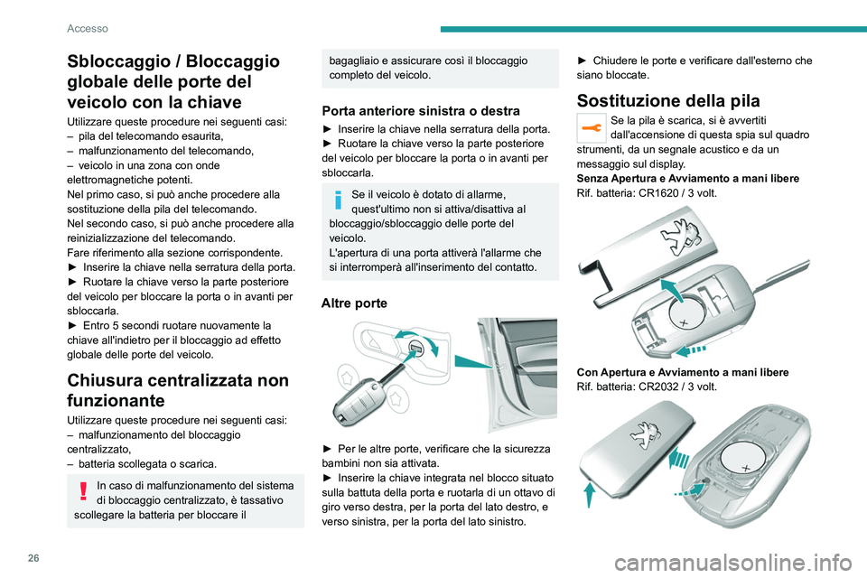 Peugeot 308 2021 Manuale del proprietario (in Italian) 26
Accesso
► Sganciare il coperchio con un cacciavite
piccolo inserendolo nella tacca.
► Togliere il coperchio.
► Rimuovere la pila esaurita dal relativo
alloggiamento.
► Inserire la pila Peugeot 308 2021 Manuale del proprietario (in Italian) 26
Accesso
► Sganciare il coperchio con un cacciavite
piccolo inserendolo nella tacca.
► Togliere il coperchio.
► Rimuovere la pila esaurita dal relativo
alloggiamento.
► Inserire la pila