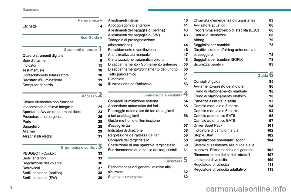 Peugeot 308 2021  Manuale del proprietario (in Italian) 2
Sommario
 
 
 
 
 
   ■
Panoramica
Etichette  4
  ■
Eco-Guida
 1Strumenti di bordo
Quadro strumenti digitale  8
Spie d'allarme  9
Indicatori  15
Test manuale  18
Contachilometri totalizz