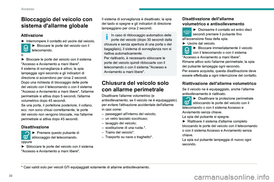 Peugeot 308 2021  Manuale del proprietario (in Italian) 30
Accesso
Attivazione dell'allarme
La sirena suona e gli indicatori di direzione 
lampeggiano per circa trenta secondi.
Le funzioni di sorveglianza restano attive 
fino all'undicesima attivaz