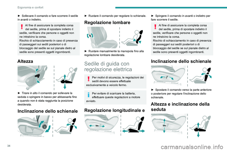 Peugeot 308 2021  Manuale del proprietario (in Italian) 34
Ergonomia e confort
► Sollevare il comando e fare scorrere il sedile 
in avanti o indietro.
Al fine di assicurare la completa corsa  del sedile, prima di spostare indietro il 
sedile, verificare 