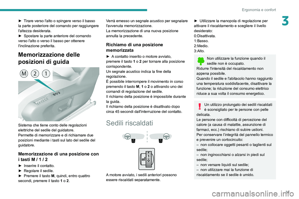 Peugeot 308 2021  Manuale del proprietario (in Italian) 35
Ergonomia e confort
3► Tirare verso l'alto o spingere verso il basso 
la parte posteriore del comando per raggiungere 
l'altezza desiderata.
► 
Spostare la parte anteriore del comando 
