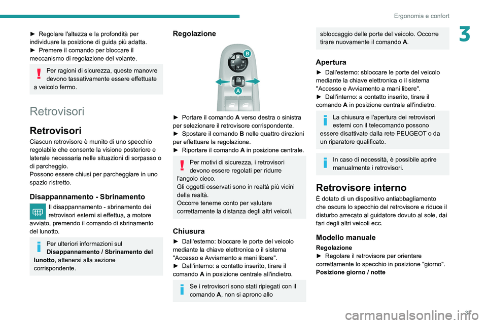 Peugeot 308 2021  Manuale del proprietario (in Italian) 37
Ergonomia e confort
3► Regolare l'altezza e la profondità per 
individuare la posizione di guida più adatta.
►
 
Premere il comando per bloccare il 
meccanismo di regolazione del volante.