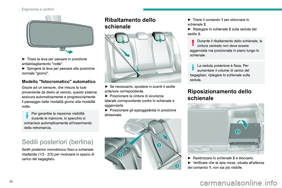 Peugeot 308 2021  Manuale del proprietario (in Italian) 38
Ergonomia e confort
 
► Tirare la leva per passare in posizione 
antiabbagliamento "notte".
► 
Spingere la leva per passare alla posizione 
normale "giorno".
Modello "fotocr