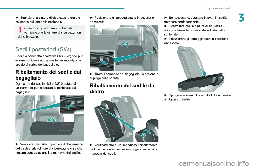 Peugeot 308 2021  Manuale del proprietario (in Italian) 39
Ergonomia e confort
3► Sganciare la cintura di sicurezza laterale e 
collocarla sul lato dello schienale.
Quando si riposiziona lo schienale, 
verificare che le cinture di sicurezza non 
siano bl