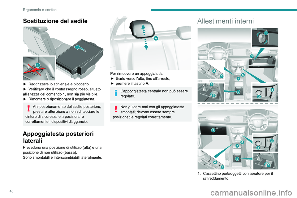 Peugeot 308 2021  Manuale del proprietario (in Italian) 40
Ergonomia e confort
Sostituzione del sedile 
 
► Raddrizzare lo schienale e bloccarlo.
►  V erificare che il contrassegno rosso, situato 
all'altezza del comando  1, non sia più visibile.
