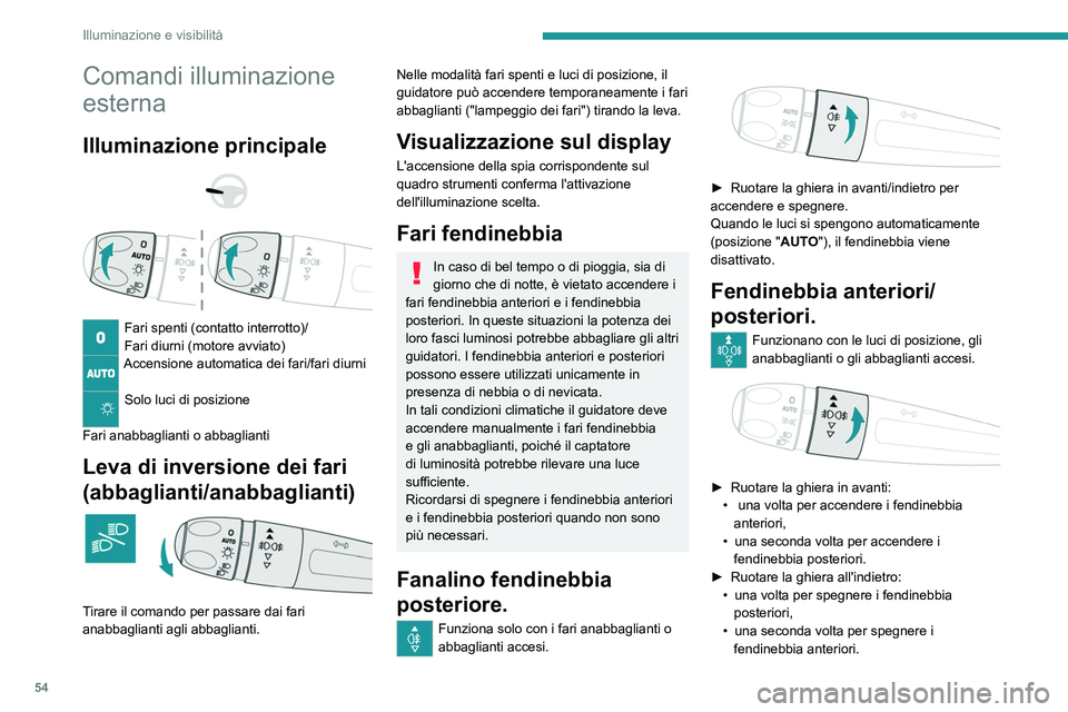 Peugeot 308 2021  Manuale del proprietario (in Italian) 54
Illuminazione e visibilità
Comandi illuminazione 
esterna
Illuminazione principale 
 
 
 
Fari spenti (contatto interrotto)/
Fari diurni (motore avviato)
Accensione automatica dei fari/fari diurni