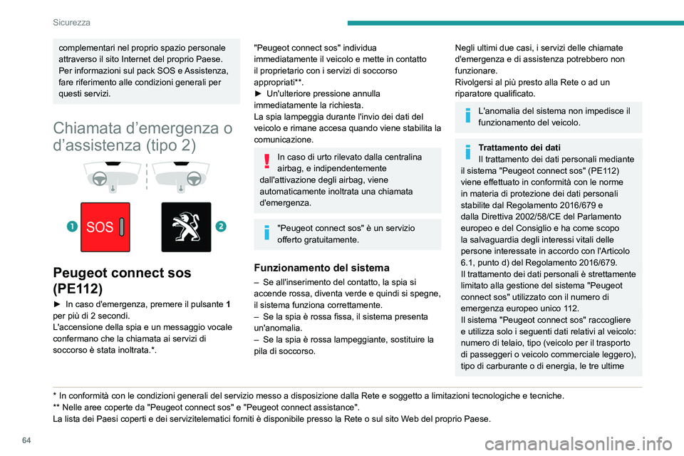 Peugeot 308 2021  Manuale del proprietario (in Italian) 64
Sicurezza
complementari nel proprio spazio personale 
attraverso il sito Internet del proprio Paese.
Per informazioni sul pack SOS e Assistenza, 
fare riferimento alle condizioni generali per 
ques