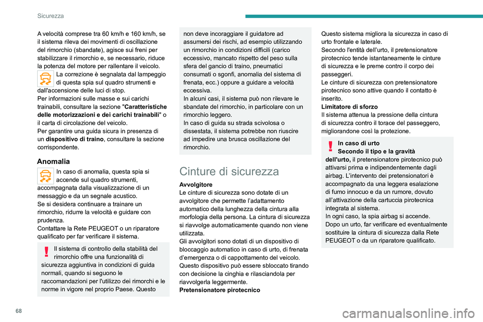 Peugeot 308 2021  Manuale del proprietario (in Italian) 68
Sicurezza
Cinture di sicurezza 
anteriori
 
 
Le cinture di sicurezza anteriori sono dotate di 
un sistema di pretensionamento pirotecnico e di 
un limitatore del carico.
A velocità comprese tra 6