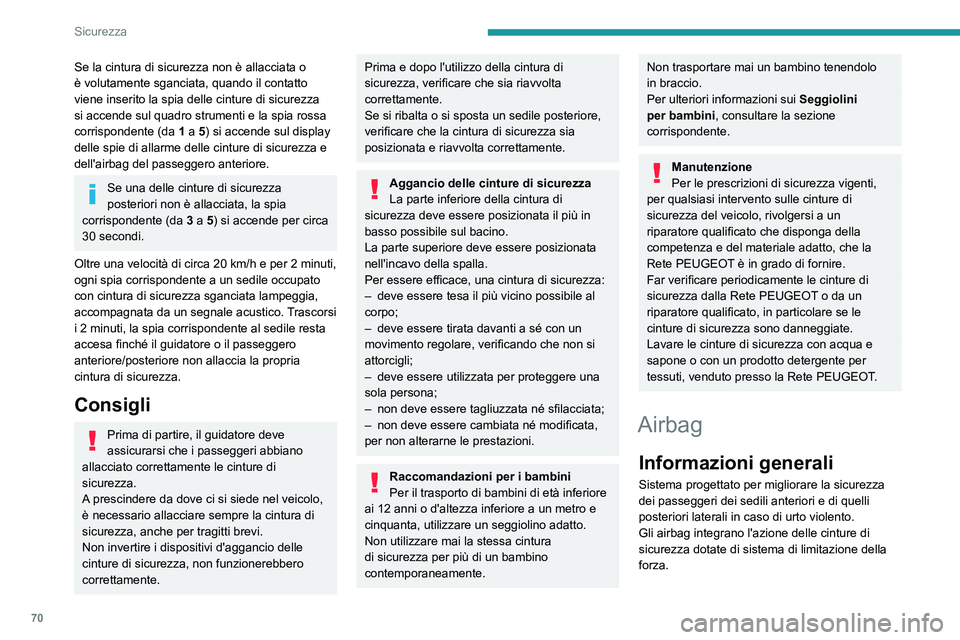 Peugeot 308 2021 Manuale del proprietario (in Italian) 70
Sicurezza
Se la cintura di sicurezza non è allacciata o
è volutamente sganciata, quando il contatto
viene inserito la spia delle cinture di sicurezza
si accende sul quadro strumenti e la spia Peugeot 308 2021 Manuale del proprietario (in Italian) 70
Sicurezza
Se la cintura di sicurezza non è allacciata o
è volutamente sganciata, quando il contatto
viene inserito la spia delle cinture di sicurezza
si accende sul quadro strumenti e la spia