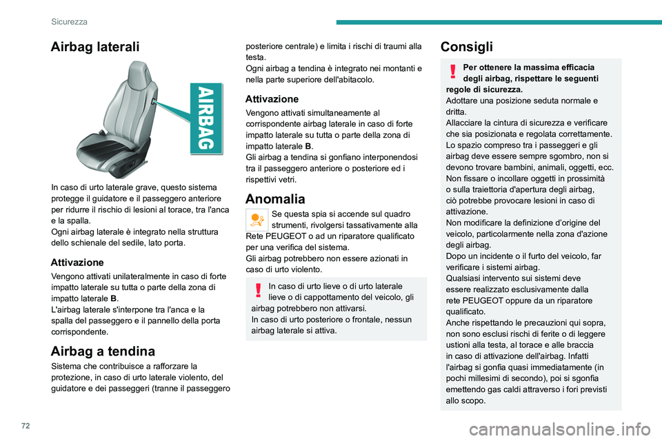 Peugeot 308 2021 Manuale del proprietario (in Italian) 72
Sicurezza
Airbag frontali
Non guidare tenendo le mani sulle razze
o sulla parte centrale del volante.
Non appoggiare i piedi sul cruscotto lato
passeggero.
Non fumare: l'attivazione degli air Peugeot 308 2021 Manuale del proprietario (in Italian) 72
Sicurezza
Airbag frontali
Non guidare tenendo le mani sulle razze
o sulla parte centrale del volante.
Non appoggiare i piedi sul cruscotto lato
passeggero.
Non fumare: l'attivazione degli air