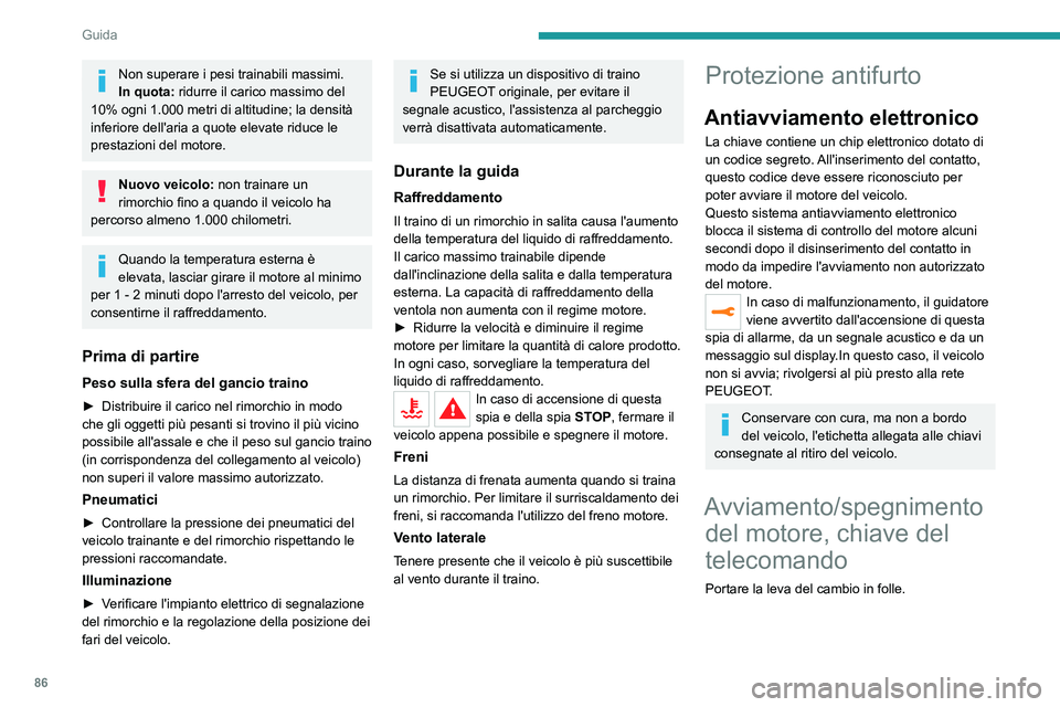 Peugeot 308 2021  Manuale del proprietario (in Italian) 86
Guida
Blocchetto di avviamento 
 
1.Posizione Stop.
2.Posizione  Contatto inserito.
3.Posizione  Avviamento.
Avviamento con la chiave
Il freno di stazionamento deve essere 
inserito.
►  Con il ca