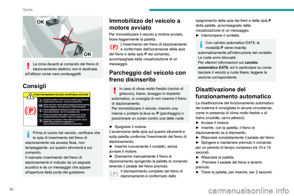 Peugeot 308 2021  Manuale del proprietario (in Italian) 92
Guida
La disattivazione delle funzioni 
automatiche è confermata dall'accensione 
di questa spia sul quadro strumenti.
►  Rilasciare la paletta e il pedale del freno.
Ora solo i comandi manu