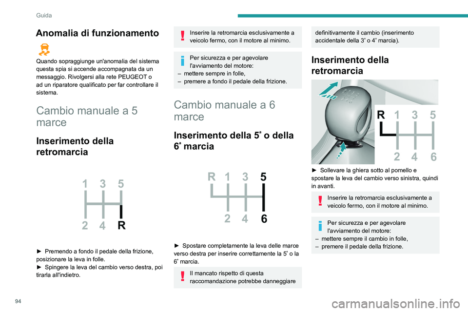 Peugeot 308 2021  Manuale del proprietario (in Italian) 94
Guida
Cambio automatico EAT6
Cambio automatico a 6 marce che offre, a 
scelta, il comfort dell'automatismo o l'inserimento 
manuale delle marce.
Vengono proposte due modalità di guida:
–