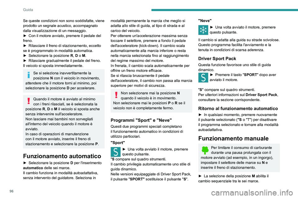 Peugeot 308 2021  Manuale del proprietario (in Italian) 96
Guida
► Spingere indietro per inserire una marcia 
superiore.
►  Spingere in avanti per inserire una marcia 
inferiore.
Il cambio passa a una marcia diversa solo se 
la velocità su strada e la