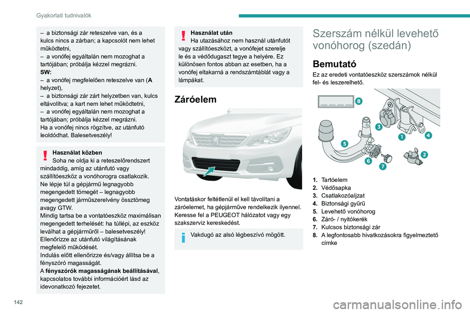 Peugeot 308 2021  Kezelési útmutató (in Hungarian) 142
Gyakorlati tudnivalók
 
A.Zárt helyzet (a zöld jelzések egymással 
szemben vannak); a kerék érintkezik a 
vonóhoroggal (nincs hézag).
B. Zárt helyzet (a zöld jelzéssel szemben lévő 

