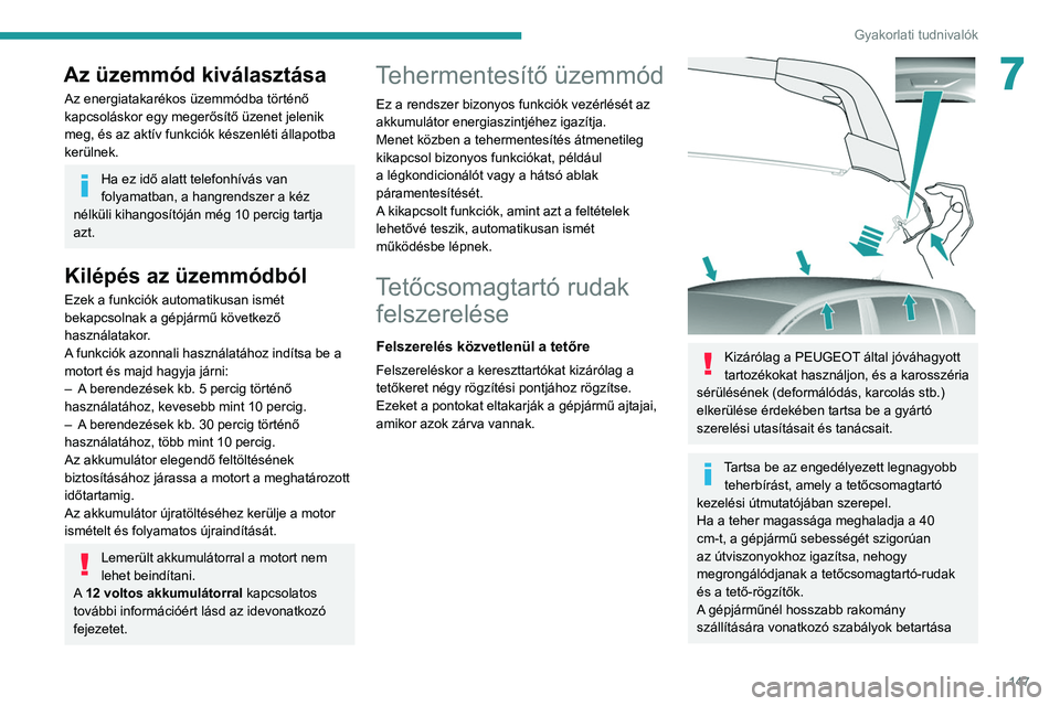 Peugeot 308 2021  Kezelési útmutató (in Hungarian) 147
Gyakorlati tudnivalók
7Az üzemmód kiválasztása
Az energiatakarékos üzemmódba történő 
kapcsoláskor egy megerősítő üzenet jelenik 
meg, és az aktív funkciók készenléti állapot