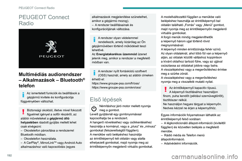Peugeot 308 2021  Kezelési útmutató (in Hungarian) 192
PEUGEOT Connect Radio
PEUGEOT Connect 
Radio
 
 
Multimédiás audiorendszer 
– Alkalmazások – Bluetooth
® 
telefon
Az ismertetett funkciók és beállítások a 
gépjármű kivitele és ko