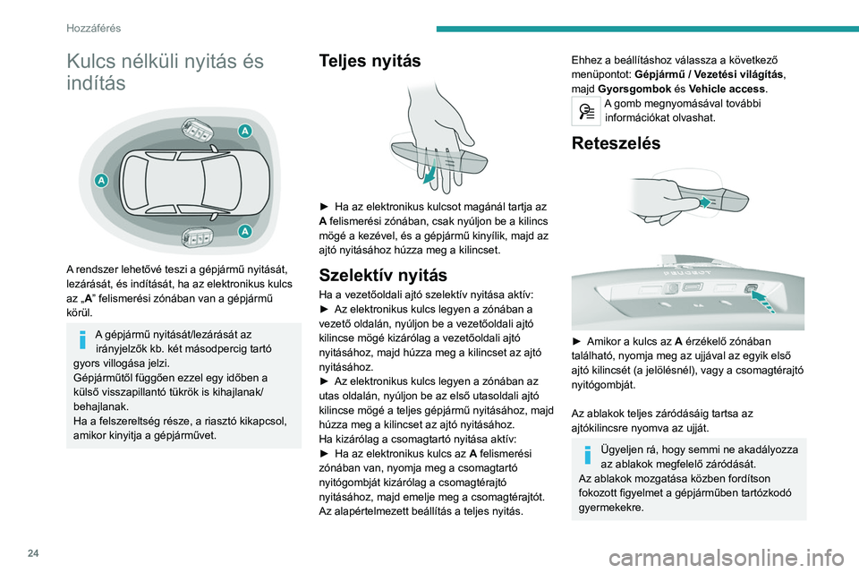 Peugeot 308 2021 Kezelési útmutató (in Hungarian) 24
Hozzáférés
Kulcs nélküli nyitás és
indítás
A rendszer lehetővé teszi a gépjármű nyitását,
lezárását, és indítását, ha az elektronikus kulcs
az „A” felismerési z Peugeot 308 2021 Kezelési útmutató (in Hungarian) 24
Hozzáférés
Kulcs nélküli nyitás és
indítás
A rendszer lehetővé teszi a gépjármű nyitását,
lezárását, és indítását, ha az elektronikus kulcs
az „A” felismerési z