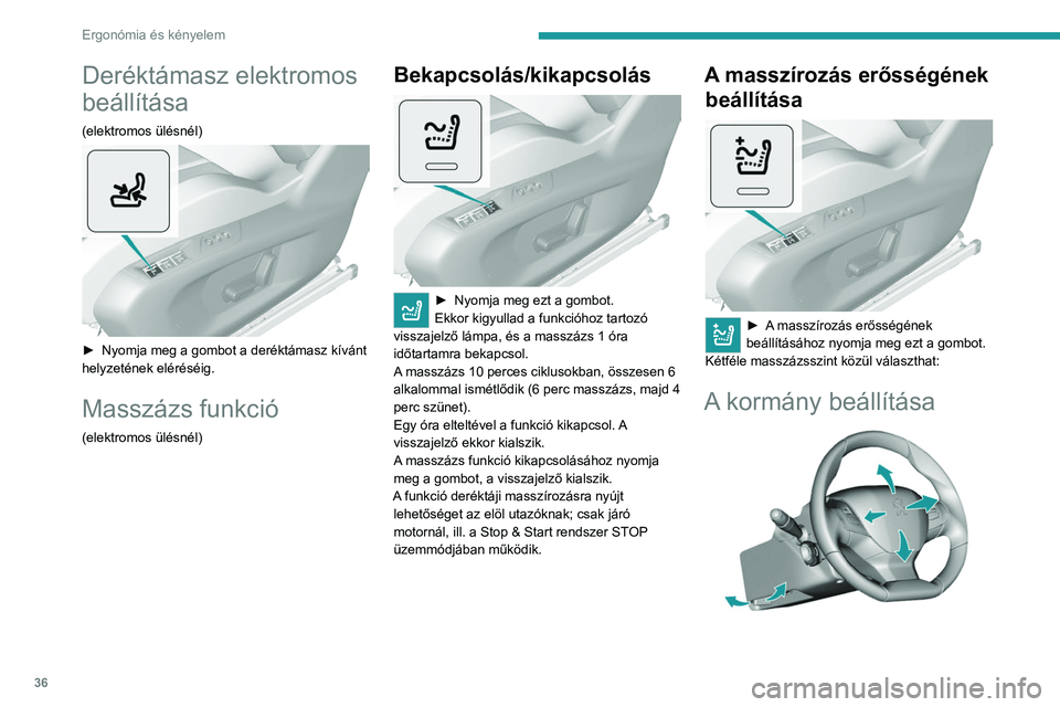 Peugeot 308 2021 Kezelési útmutató (in Hungarian) 36
Ergonómia és kényelem
Deréktámasz elektromos
beállítása
(elektromos ülésnél)
► Nyomja meg a gombot a deréktámasz kívánt
helyzetének eléréséig.
Masszázs funkció
(elektrom Peugeot 308 2021 Kezelési útmutató (in Hungarian) 36
Ergonómia és kényelem
Deréktámasz elektromos
beállítása
(elektromos ülésnél)
► Nyomja meg a gombot a deréktámasz kívánt
helyzetének eléréséig.
Masszázs funkció
(elektrom