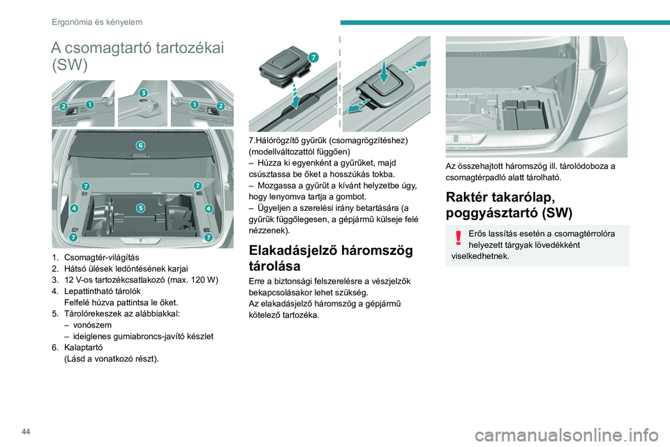 Peugeot 308 2021  Kezelési útmutató (in Hungarian) 44
Ergonómia és kényelem
A csomagtartó tartozékai (SW)
 
 
1. Csomagtér-világítás
2. Hátsó ülések ledöntésének karjai
3. 12 V-os tartozékcsatlakozó (max. 120 W)
4. Lepattintható tá
