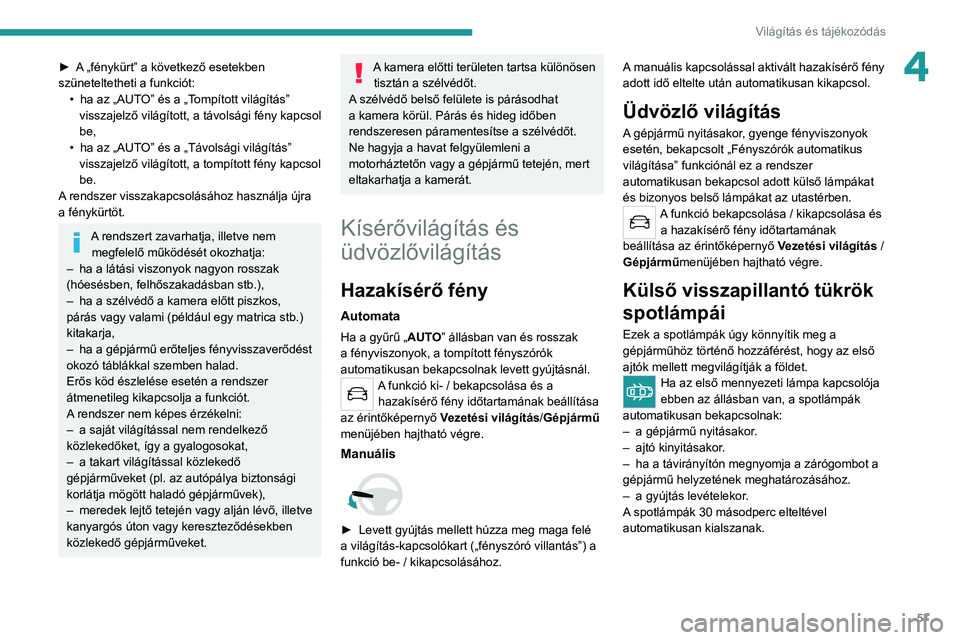 Peugeot 308 2021 Kezelési útmutató (in Hungarian) 57
Világítás és tájékozódás
4► A „fénykürt” a következő esetekben
szüneteltetheti a funkciót:•
ha az „AUT
O” és a „Tompított világítás”
visszajelző világítot Peugeot 308 2021 Kezelési útmutató (in Hungarian) 57
Világítás és tájékozódás
4► A „fénykürt” a következő esetekben
szüneteltetheti a funkciót:•
ha az „AUT
O” és a „Tompított világítás”
visszajelző világítot