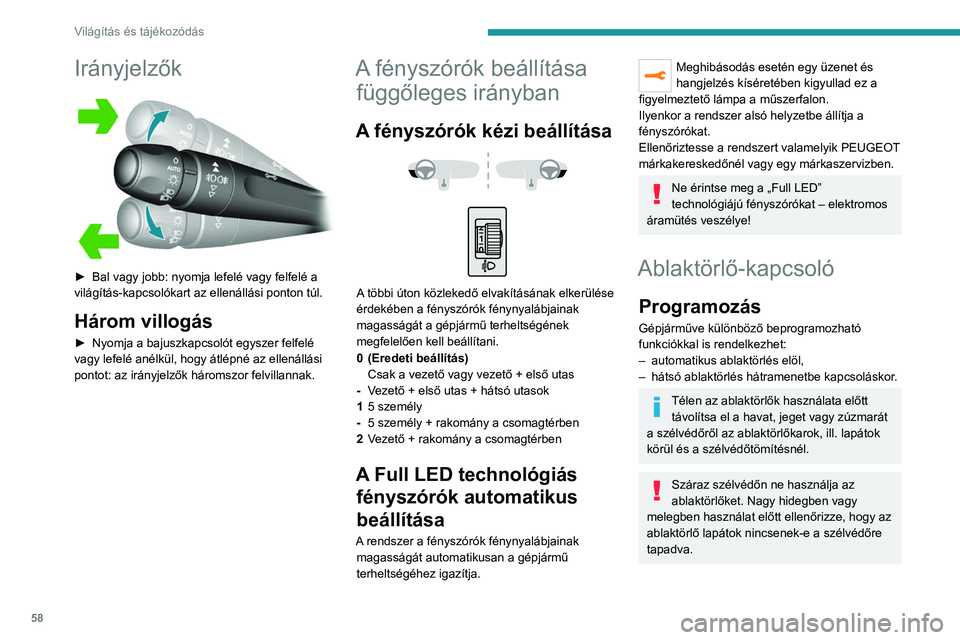 Peugeot 308 2021 Kezelési útmutató (in Hungarian) 58
Világítás és tájékozódás
Manuális kezelőszervek
Az ablaktörlők vezérlését közvetlenül a vezető
végzi.
Manuális (szakaszos) ablaktörléssel
AUTOMATIKUS ablaktörléssel
Peugeot 308 2021 Kezelési útmutató (in Hungarian) 58
Világítás és tájékozódás
Manuális kezelőszervek
Az ablaktörlők vezérlését közvetlenül a vezető
végzi.
Manuális (szakaszos) ablaktörléssel
AUTOMATIKUS ablaktörléssel