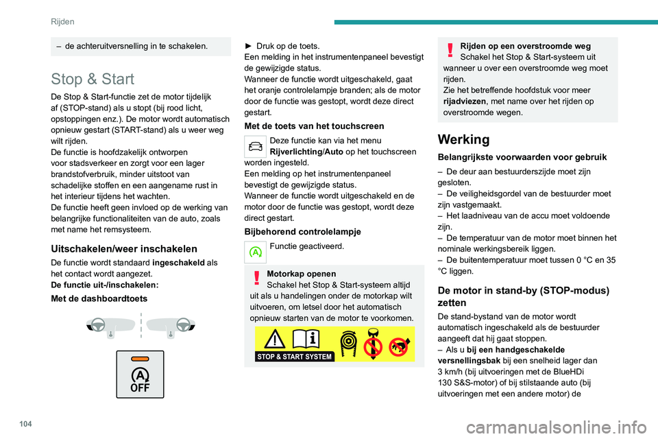 Peugeot 308 2021 Handleiding (in Dutch) 104
Rijden
– de achteruitversnelling in te schakelen.
Stop & Start
De Stop & Start-functie zet de motor tijdelijk
af (STOP-stand) als u stopt (bij rood licht,
opstoppingen enz.). De motor wordt au Peugeot 308 2021 Handleiding (in Dutch) 104
Rijden
– de achteruitversnelling in te schakelen.
Stop & Start
De Stop & Start-functie zet de motor tijdelijk
af (STOP-stand) als u stopt (bij rood licht,
opstoppingen enz.). De motor wordt au