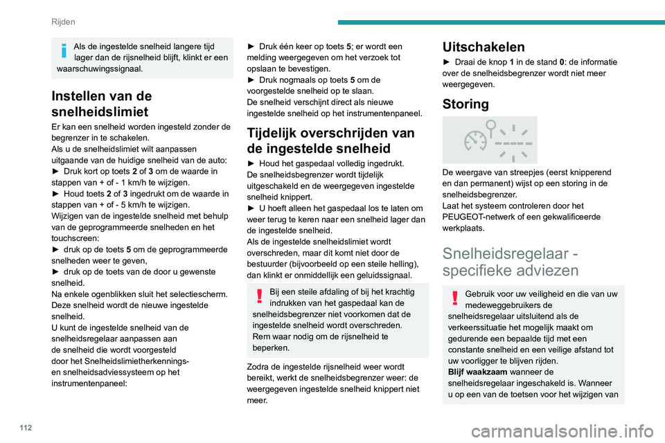 Peugeot 308 2021 Handleiding (in Dutch) 11 2
Rijden
Als de ingestelde snelheid langere tijd lager dan de rijsnelheid blijft, klinkt er een
waarschuwingssignaal.
Instellen van de
snelheidslimiet
Er kan een snelheid worden ingesteld zonder Peugeot 308 2021 Handleiding (in Dutch) 11 2
Rijden
Als de ingestelde snelheid langere tijd lager dan de rijsnelheid blijft, klinkt er een
waarschuwingssignaal.
Instellen van de
snelheidslimiet
Er kan een snelheid worden ingesteld zonder