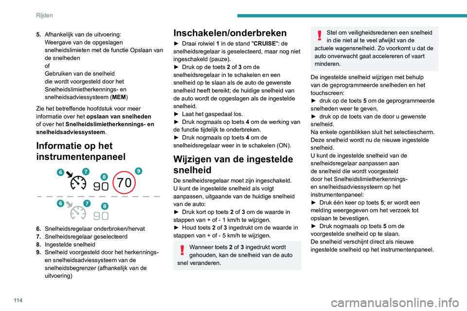 Peugeot 308 2021 Handleiding (in Dutch) 11 4
Rijden
5.Afhankelijk van de uitvoering:
Weergave van de opgeslagen
snelheidslimieten met de functie Opslaan van
de snelheden
of
Gebruiken van de snelheid
die wordt voorgesteld door het
Snelhe Peugeot 308 2021 Handleiding (in Dutch) 11 4
Rijden
5.Afhankelijk van de uitvoering:
Weergave van de opgeslagen
snelheidslimieten met de functie Opslaan van
de snelheden
of
Gebruiken van de snelheid
die wordt voorgesteld door het
Snelhe