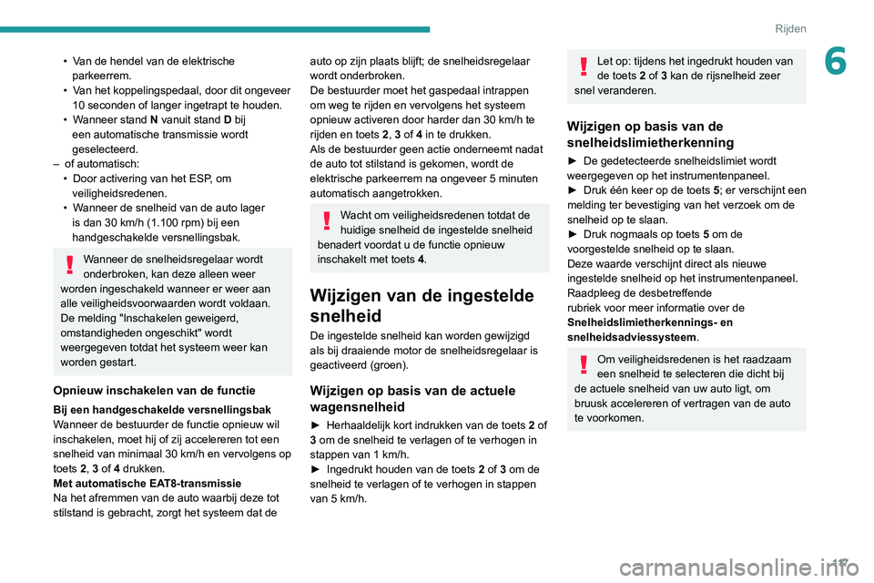 Peugeot 308 2021 Handleiding (in Dutch) 11 7
Rijden
6• Van de hendel van de elektrische parkeerrem.
•
V
an het koppelingspedaal, door dit ongeveer
10 seconden of langer ingetrapt te houden.
•
W
anneer stand N vanuit stand D bij Peugeot 308 2021 Handleiding (in Dutch) 11 7
Rijden
6• Van de hendel van de elektrische parkeerrem.
•
V
an het koppelingspedaal, door dit ongeveer
10 seconden of langer ingetrapt te houden.
•
W
anneer stand N vanuit stand D bij