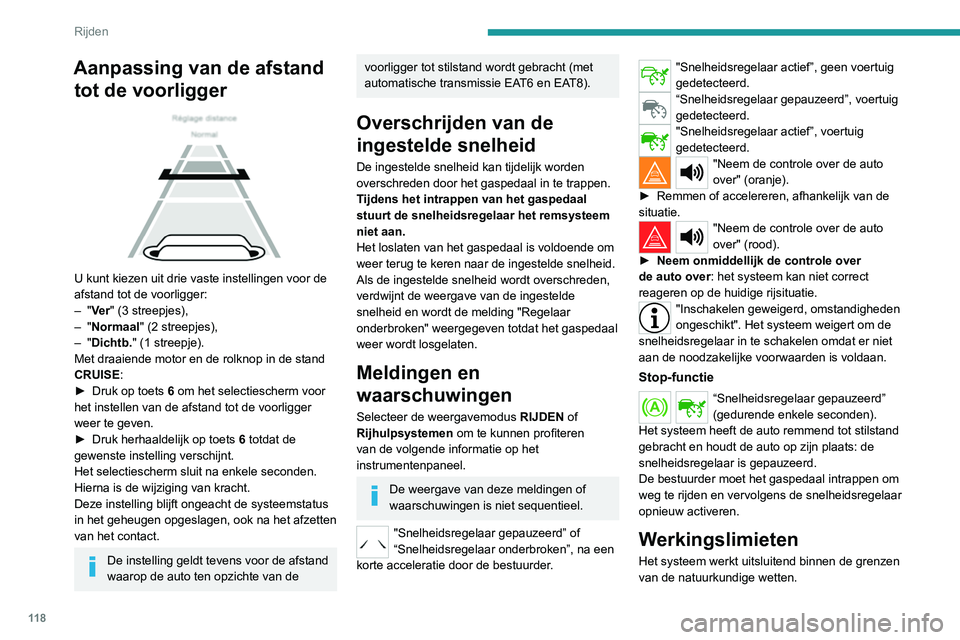 Peugeot 308 2021 Handleiding (in Dutch) 11 8
Rijden
Aanpassing van de afstand tot de voorligger
U kunt kiezen uit drie vaste instellingen voor de
afstand tot de voorligger:
–
"Ve r " (3 streepjes),
–
"Normaal" ( Peugeot 308 2021 Handleiding (in Dutch) 11 8
Rijden
Aanpassing van de afstand tot de voorligger
U kunt kiezen uit drie vaste instellingen voor de
afstand tot de voorligger:
–
"Ve r " (3 streepjes),
–
"Normaal" (