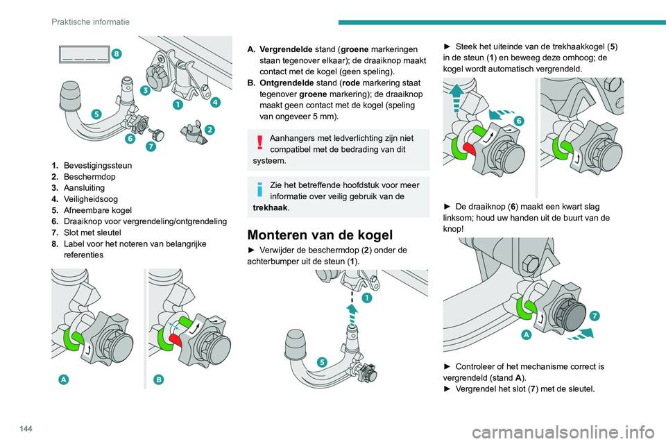 Peugeot 308 2021 Handleiding (in Dutch) 144
Praktische informatie
1.Bevestigingssteun
2. Beschermdop
3. Aansluiting
4. Veiligheidsoog
5. Afneembare kogel
6. Draaiknop voor vergrendeling/ontgrendeling
7. Slot met sleutel
8. Label voor het Peugeot 308 2021 Handleiding (in Dutch) 144
Praktische informatie
1.Bevestigingssteun
2. Beschermdop
3. Aansluiting
4. Veiligheidsoog
5. Afneembare kogel
6. Draaiknop voor vergrendeling/ontgrendeling
7. Slot met sleutel
8. Label voor het