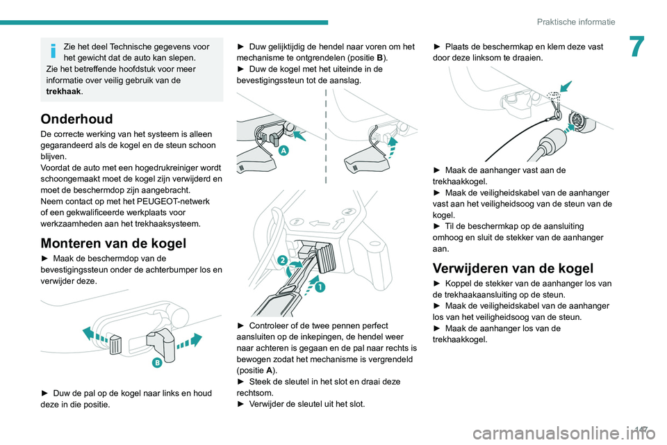 Peugeot 308 2021 Handleiding (in Dutch) 147
Praktische informatie
7Zie het deel Technische gegevens voor
het gewicht dat de auto kan slepen.
Zie het betreffende hoofdstuk voor meer
informatie over veilig gebruik van de
trekhaak .
Onderho Peugeot 308 2021 Handleiding (in Dutch) 147
Praktische informatie
7Zie het deel Technische gegevens voor
het gewicht dat de auto kan slepen.
Zie het betreffende hoofdstuk voor meer
informatie over veilig gebruik van de
trekhaak .
Onderho