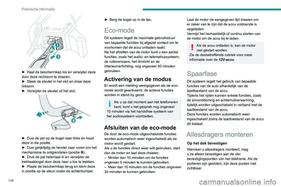 Peugeot 308 2021 Handleiding (in Dutch) 148
Praktische informatie
► Haal de beschermkap los en verwijder deze
door deze rechtsom te draaien.
►
Steek de sleutel in het slot en draai deze
linksom.
►
V
erwijder de sleutel uit h Peugeot 308 2021 Handleiding (in Dutch) 148
Praktische informatie
► Haal de beschermkap los en verwijder deze
door deze rechtsom te draaien.
►
Steek de sleutel in het slot en draai deze
linksom.
►
V
erwijder de sleutel uit h