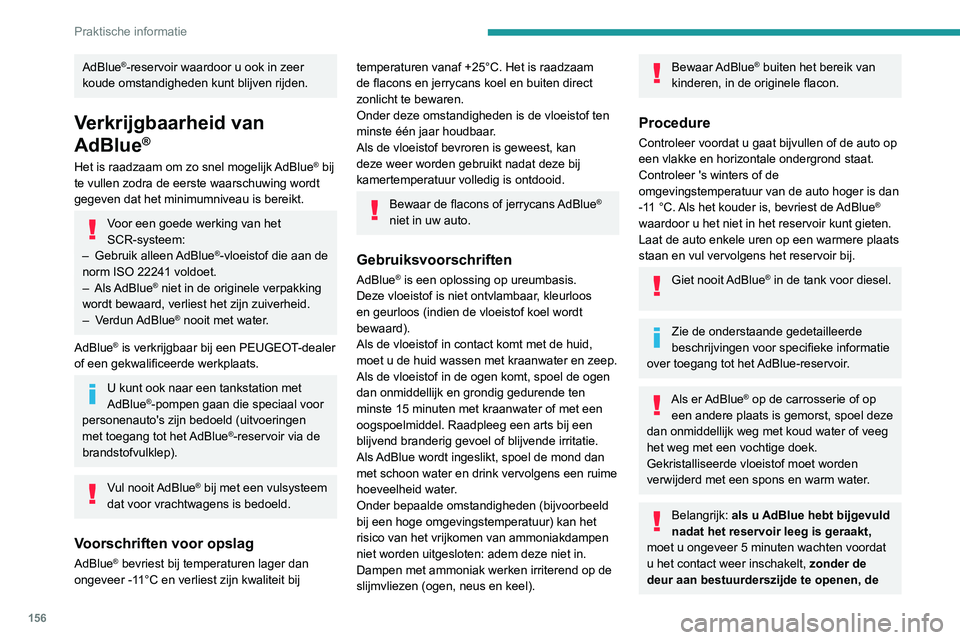 Peugeot 308 2021 Handleiding (in Dutch) 156
Praktische informatie
AdBlue®-reservoir waardoor u ook in zeer
koude omstandigheden kunt blijven rijden.
Verkrijgbaarheid van
AdBlue
®
Het is raadzaam om zo snel mogelijk AdBlue® bij
te vull Peugeot 308 2021 Handleiding (in Dutch) 156
Praktische informatie
AdBlue®-reservoir waardoor u ook in zeer
koude omstandigheden kunt blijven rijden.
Verkrijgbaarheid van
AdBlue
®
Het is raadzaam om zo snel mogelijk AdBlue® bij
te vull