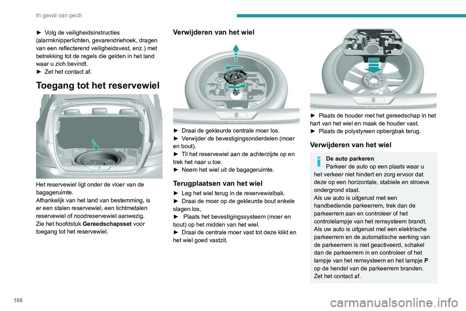 Peugeot 308 2021 Handleiding (in Dutch) 168
In geval van pech
► Volg de veiligheidsinstructies
(alarmknipperlichten, gevarendriehoek, dragen
van een reflecterend veiligheidsvest, enz.) met
betrekking tot de regels die gelden in het lan Peugeot 308 2021 Handleiding (in Dutch) 168
In geval van pech
► Volg de veiligheidsinstructies
(alarmknipperlichten, gevarendriehoek, dragen
van een reflecterend veiligheidsvest, enz.) met
betrekking tot de regels die gelden in het lan