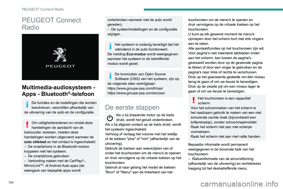 Peugeot 308 2021  Handleiding (in Dutch) 194
PEUGEOT Connect Radio
PEUGEOT Connect 
Radio
 
 
Multimedia-audiosysteem - 
Apps - Bluetooth
®-telefoon
De functies en de instellingen die worden 
beschreven, verschillen afhankelijk van 
de uitv