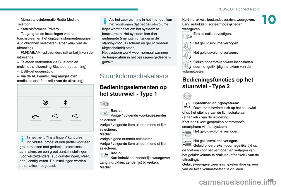 Peugeot 308 2021 Handleiding (in Dutch) 195
PEUGEOT Connect Radio
10– Menu statusinformatie Radio Media en
T elefoon.
–
Statusinformatie Privacy
.
–
T
oegang tot de instellingen van het
touchscreen en het digitaal instrumenten Peugeot 308 2021 Handleiding (in Dutch) 195
PEUGEOT Connect Radio
10– Menu statusinformatie Radio Media en
T elefoon.
–
Statusinformatie Privacy
.
–
T
oegang tot de instellingen van het
touchscreen en het digitaal instrumenten