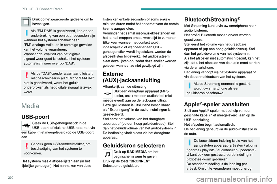 Peugeot 308 2021  Handleiding (in Dutch) 200
PEUGEOT Connect Radio
Druk op het gearceerde gedeelte om te 
bevestigen.
Als "FM-DAB" is geactiveerd, kan er een onderbreking van een paar seconden zijn 
wanneer het systeem schakelt naar 