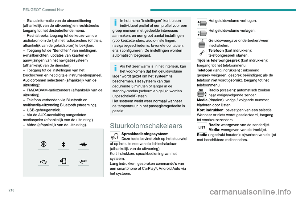 Peugeot 308 2021 Handleiding (in Dutch) 210
PEUGEOT Connect Nav
– Statusinformatie van de airconditioning
(afhankelijk van de uitvoering) en rechtstreeks
toegang tot het desbetreffende menu.
–
Rechtstreeks toegang tot de keuze van d Peugeot 308 2021 Handleiding (in Dutch) 210
PEUGEOT Connect Nav
– Statusinformatie van de airconditioning
(afhankelijk van de uitvoering) en rechtstreeks
toegang tot het desbetreffende menu.
–
Rechtstreeks toegang tot de keuze van d
