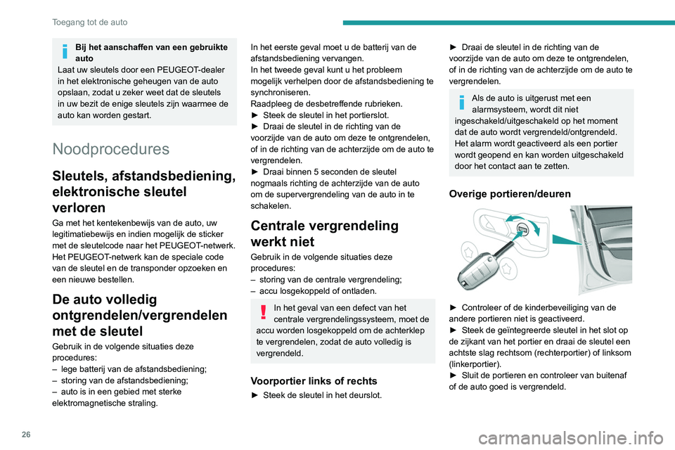 Peugeot 308 2021  Handleiding (in Dutch) 26
Toegang tot de auto
Vervangen van de batterij
Als de batterij van de afstandsbediening leeg is, wordt u gewaarschuwd door dit 
lampje op het instrumentenpaneel, een 
geluidssignaal, en een melding 