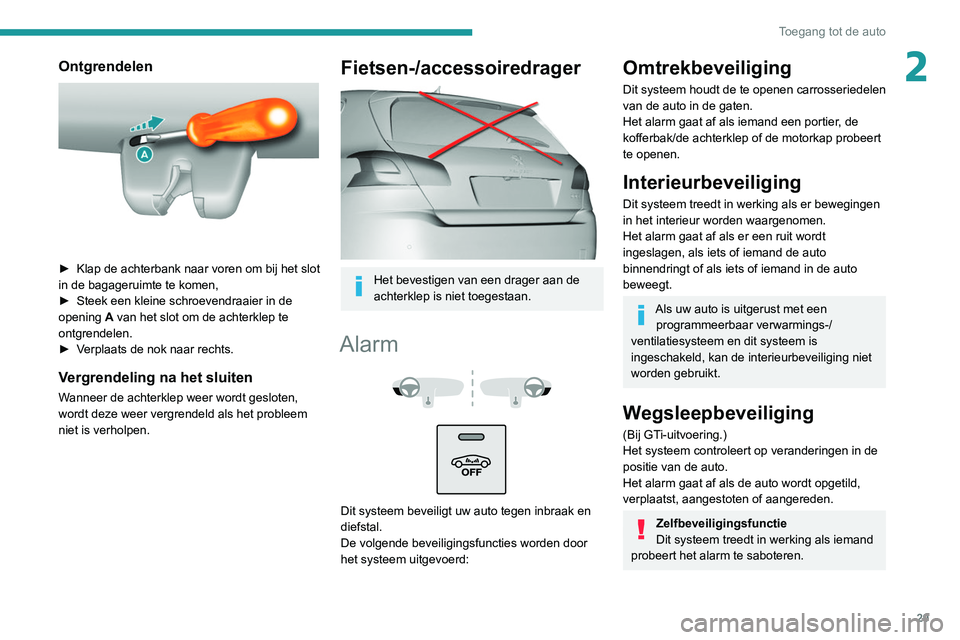 Peugeot 308 2021  Handleiding (in Dutch) 29
Toegang tot de auto
2Ontgrendelen 
 
► Klap de achterbank naar voren om bij het slot 
in de bagageruimte te komen,
►
 
Steek een kleine schroevendraaier in de 
opening  A

 van het slot om de a